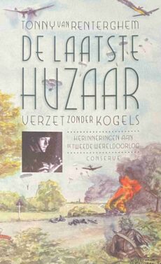 De laatste huzaar. Verzet zonder kogels. Herinneringen aan de Tweede Wereldoorlog
