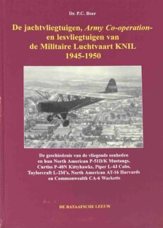 De jachtvliegtuigen, Army Co-operation- en lesvliegtuigen van de Militaire Luchtvaart KNIL 1945-1950. De geschiedenis van de vliegende eenheden en hun North American P-51D/K Mustangs, Curtiss P-40N Kittykawks, Piper L-4J Cubs, […]