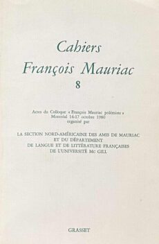 Cahiers François Mauriac 8. Actes du Colloque François Mauriac polémiste, Montréal 14-17 octobre 1980