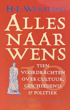 Alles naar wens. Tien voordrachten over cultuur, geschiedenis en politiek
