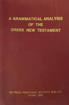 A Grammatical Analysis of the Greek New Testament. Unabridged, 5th Revised Edition