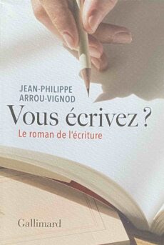 Vous écrivez? Le roman de l'écriture