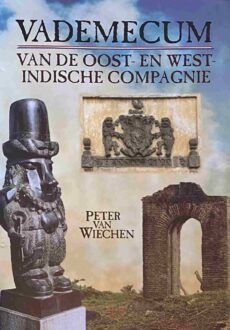 Vademecum van de Oost- en West-Indische Compagnie. Historisch-geografisch overzicht van de Nederlandse aanwezigheid in Afrika, Amerika, Azië en West-Australië vanaf 1602 tot heden