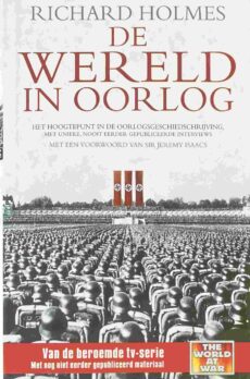 De wereld in oorlog. Het hoogtepunt in de oorlogsgeschiedschrijving, met unieke, nooit eerder gepubliceerde interviews