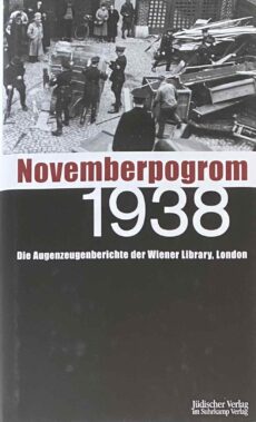 Novemberpogrom 1938. Die Augenzeugenberichte der Wiener Library, London