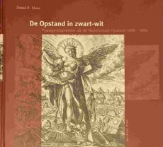 De Opstand in zwart-wit. Propagandaprenten uit de Nederlandse Opstand 1566-1584