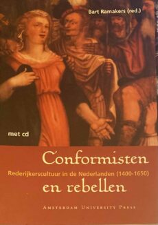 Conformisten en rebellen. Rederijkerscultuur in de Nederlanden (1400-1650)