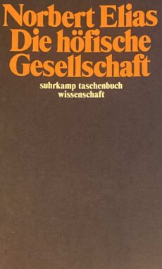 Die höfische Gesellschaft. Untersuchungen zur Soziologie des Königtums und der höfischen Aristokratie (Surhrkamp Taschenbuch Wissenschaft, STW 423)