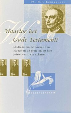Waartoe het Oude Testament? Leidraad om de boeken van Mozes en de profeten op hun juiste waarde te schatten