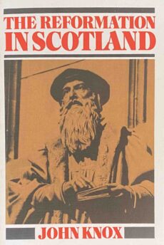 The Reformation in Scotland. The History of the Reformation of Religion within the Realm of Scotland. Edited for popular use by C.J. Guthrie