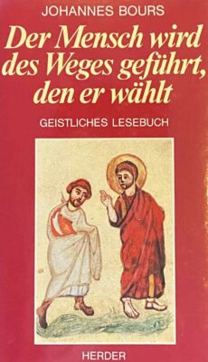 Der mensch wird des Weges geführt, den er wählt. Geistliches Lesebuch