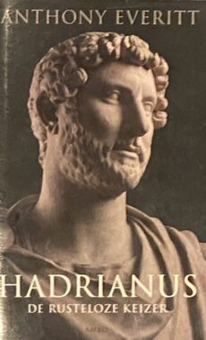 Hadrianus. De rusteloze keizer