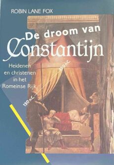 De droom van Constantijn. Heidenen en christenen in het Romeinse Rijk 150 n.C. - 350 n.C. Tweede druk