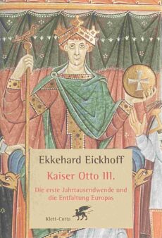 Kaiser Otto III. Die erste Jahrtausendwende und die Entfaltung Europas
