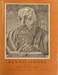 Menno Simons. IJveraar voor het herstel van de nieuwtestamentische gemeente 1496-1561
