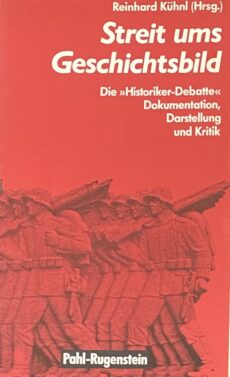 Streit ums Geschichtsbild. Die Historiker-Debatte. Dokumentation, Darstellung und Kritik