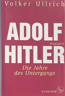 Adolf Hitler. Biographie. Band 2: Die Jahre des Untergangs 1939-1945
