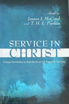 Service in Christ. Essays Presented to Karl Barth on His Eightieth Birthday