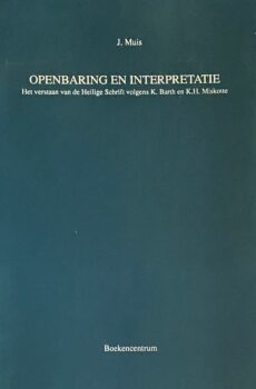 Openbaring en interpretatie. Het verstaan van de Heilige Schrift volgens K. Barth en K.H. Miskotte