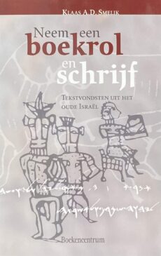 Neem een boekrol en schrijf. Tekstvondsten uit het oude Israël