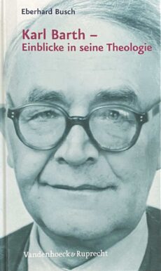 Karl Barth. Einblicke in seine Theologie