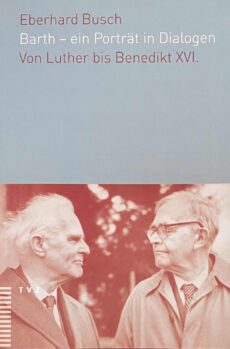 Barth - ein Porträt in Dialogen. Von Luther bis Benedikt XVI