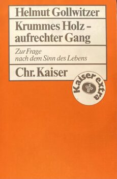 Krummes Holz - aufrechter Gang. Zur Frage nach dem Sinn des Lebens