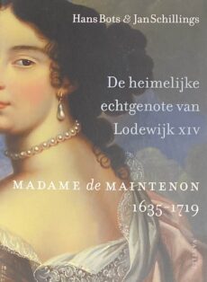 Madame de Maintenon 1635-1719. De heimelijke echtgenote van Lodewijk XIV