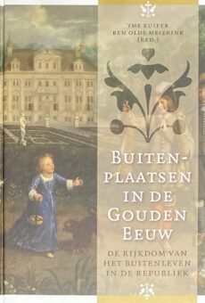 Buitenplaatsen in de Gouden Eeuw. De rijkdom van het buitenleven in de Republiek