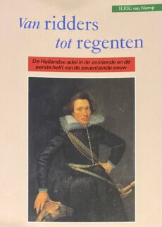 Van ridders tot regenten. De Hollandse adel in de zestiende en de eerste helft van de zeventiende eeuw
