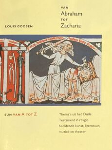 Van Abraham tot Zacharia. Thema's uit het Oude Testament in religie, beeldende kunst, literatuur, muziek en theater