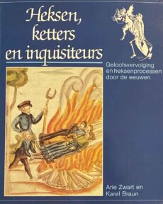Heksen, ketters en inquisiteurs. Geloofsvervolging en heksenprocessen door de eeuwen