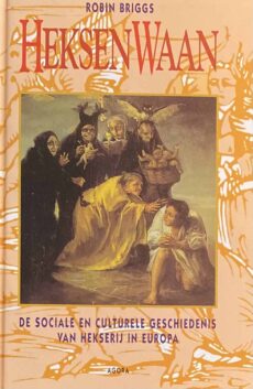 Heksenwaan. De sociale en culturele geschiedenis van hekserij in Europa