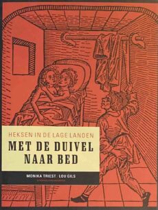 Met de duivel naar bed. Heksen in de Lage Landen