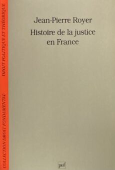 Histoire de la justice en France de la monarchie absolute à la République (Droit Fondamental)
