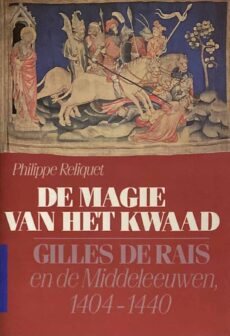 De magie van het kwaad. Gilles de Rais en de Middeleeuwen, 1404-1440