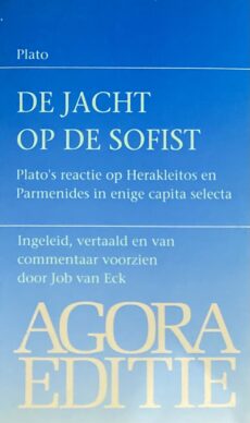 De jacht op de sofist. Plato's reactie op Herakleitos en Parmenides in enige capita selecta. Ingeleid, vertaald en van commentaar voorzien door Job van Eck (Agora Editie)