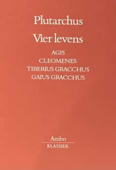 Vier levens. Agis, Cleomenes, Tiberius Gracchus, Gaius Gracchus (Ambo-Klassiek). Vertaald, ingeleid en van aantekeningen voorzien door F.J.A.M. Meijer en J.A. van Rossum