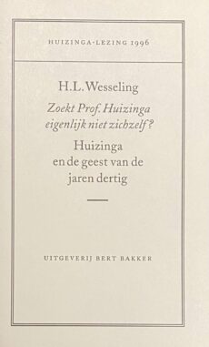 Zoekt Prof. Huizinga eigenlijk niet zichzelf? Huizinga en de geest van de jaren dertig (Huizinga-lezing 1996)