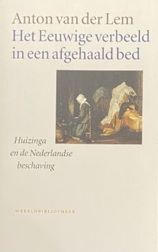 Het Eeuwige verbeeld in een afgehaald bed. Huizinga en de Nederlandse beschaving