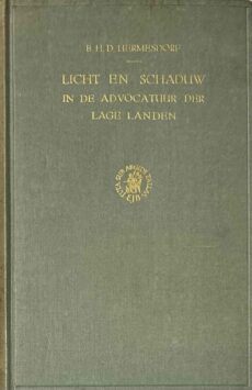 Licht en schaduw in de advocatuur der Lage Landen. Historische studie