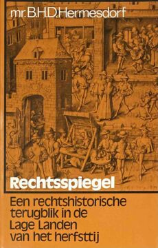 Rechtsspiegel. Een rechtshistorische terugblik in de Lage Landen van het herfsttij