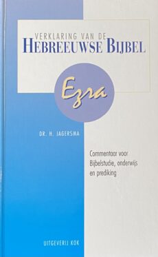 Verklaring van de Hebreeuwse Bijbel: Ezra. Commentaar voor Bijbelstudie, onderwijs en prediking