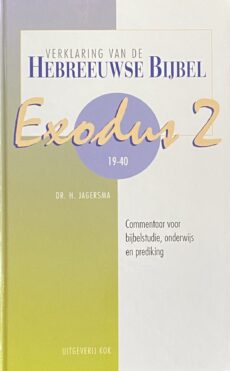 Verklaring van de Hebreeuwse Bijbel: Exodus deel 2, 19-40. Commentaar voor Bijbelstudie, onderwijs en prediking