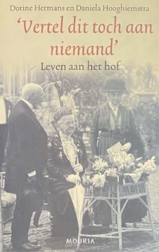 Vertel dit toch aan niemand. Leven aan het hof