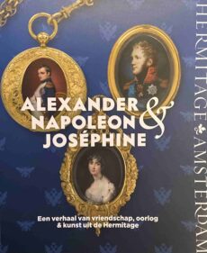Alexander, Napoleon & Joséphine. Een verhaal van vriendschap, oorlog & kunst uit de Hermitage
