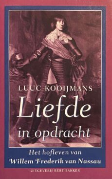 Liefde in opdracht. Het hofleven van Willem Frederik van Nassau