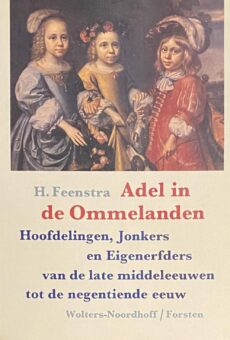 Adel in de Ommelanden. Hoofdelingen, Jonkers en Eigenerfders van de late middeleeuwen tot de negentiende eeuw