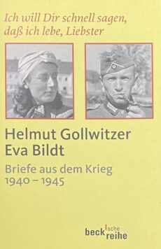 Ich will Dir schnell sagen, dass ich lebe, Liebster. Briefe aus dem Krieg 1940-1945