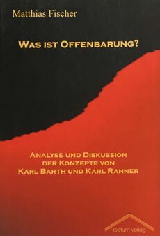 Was ist Offenbarung? Analyse und Diskussion der Konzepte von Karl Barth und Karl Rahner